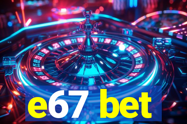 e67 bet